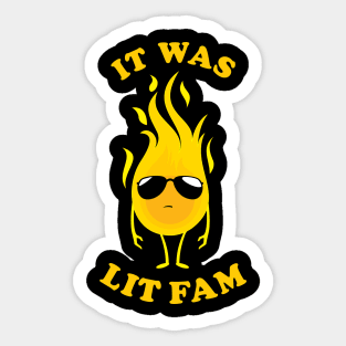 It Was Lit Fam Sticker